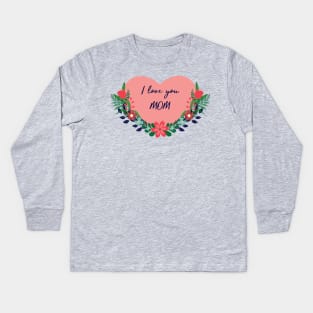 I love you mom Kids Long Sleeve T-Shirt